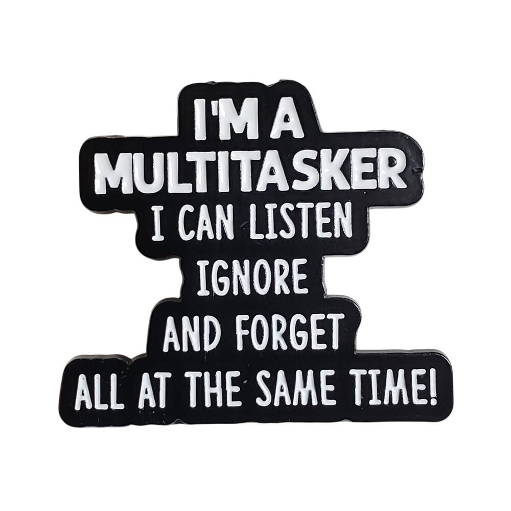 I'm a Multitasker I can Listen and Forget All at the Same Time Enamel Pin - 1.5"